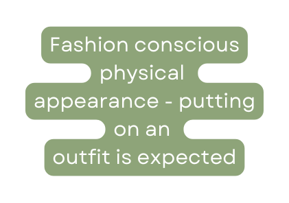 Fashion conscious physical appearance putting on an outfit is expected