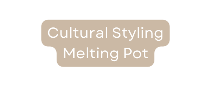 Cultural Styling Melting Pot