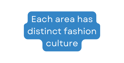 Each area has distinct fashion culture